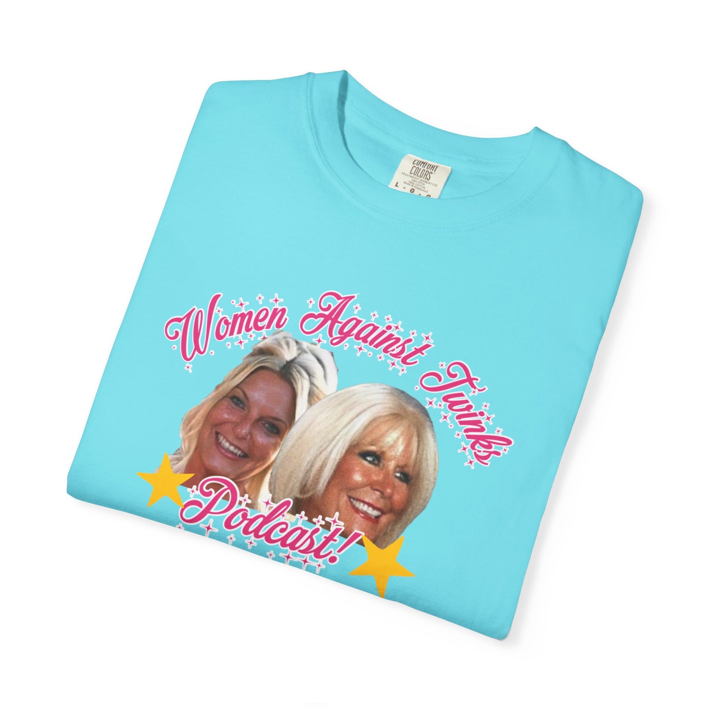 Official Women Against Twinks Podcast T-Shirt | Unisex Garment-Dyed Tee